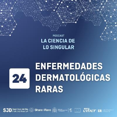 Enfermedades dermatológicas raras | La Ciencia de lo Singular