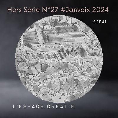 S2E41 : Hors Série N°27 #Janvoix2024 - L'espace créatif 🎨🏛