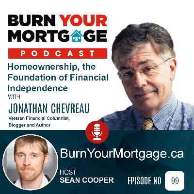 The Burn Your Mortgage Podcast: Homeownership, the Foundation of Financial Independence with Jonathan Chevreau The Burn Your Mortgage Podcast: Homeownership, the Foundation of Financial Independence with Jonathan Chevreau