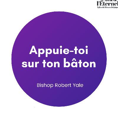 Appuie-toi sur ton bâton — Bishop Robert Yale