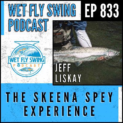 833 | The Skeena Spey Experience with Jeff Liskay 833 | The Skeena Spey Experience with Jeff Liskay