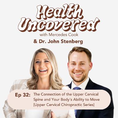 32. The Connection of the Upper Cervical Spine and Your Body's Ability to Move with Dr. John Stenberg [Upper Cervical Chiropractic Series]