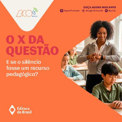 O X da Questão #113 - E se o silêncio fosse um recurso pedagógico?