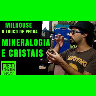 MINERAIS E ROCHAS com Milhouse, o Louco de Pedra | BICHO GENTE Podcast ep.5