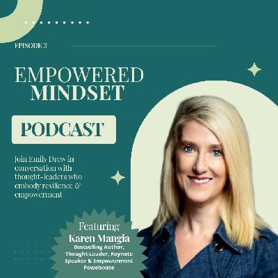 Empowered Mindset Episode 3 with Guest Karen Mangia Empowered Mindset Episode 3 with Guest Karen Mangia