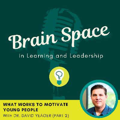 What Works to Motivate Young People with David Yeager (Part 2)