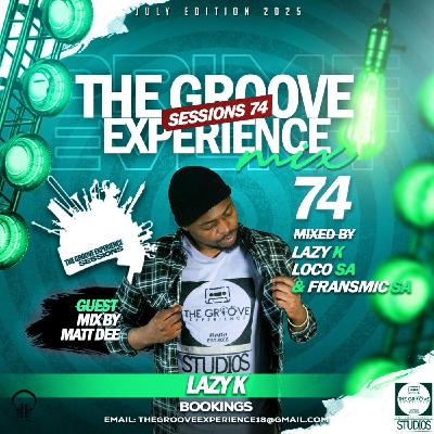 The Groove Experience Sessions 074 (Production Mix #003 By Lazy K SA) The Groove Experience Sessions 074 (Production Mix #003 By Lazy K SA)