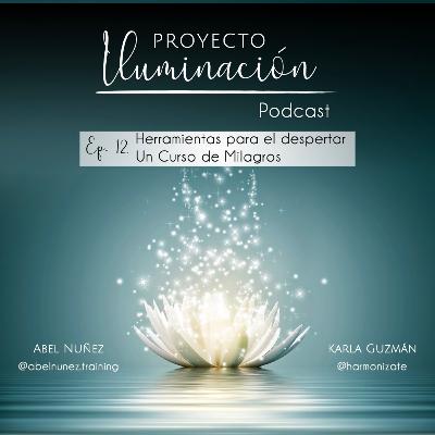 Episodio 12 : Herramientas para el despertar: curso de milagros / Proyecto Iluminación Episodio 12 : Herramientas para el despertar: curso de milagros / Proyecto Iluminación