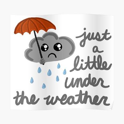 Still Under the Weather…