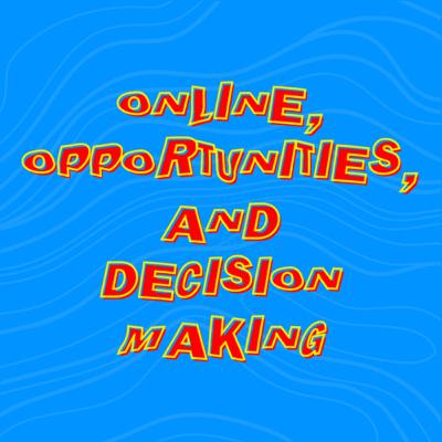 Episode 4: Online, Opportunities, and Decision Making.