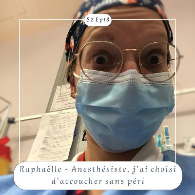 S2 Ep18 : Raphaëlle - Anesthésiste, j'ai choisi d'accoucher sans péri