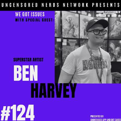 #124 We Got Issues: with Ben Harvey [AUDIO ONLY]