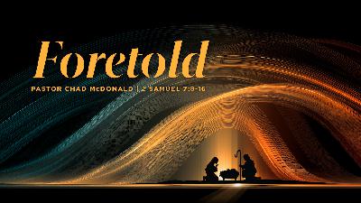 FORETOLD The Promise to David | 2 Samuel 7:8-16 FORETOLD The Promise to David | 2 Samuel 7:8-16