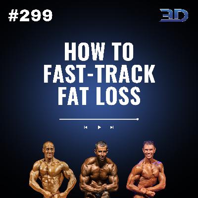 #299: How to Fast-Track Fat Loss #299: How to Fast-Track Fat Loss