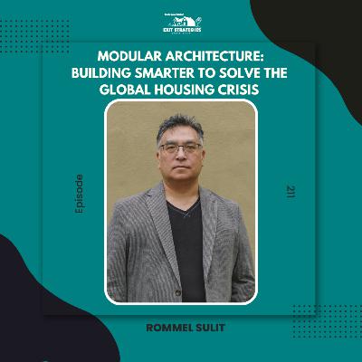 EP 211 Modular Architecture: Building Smarter to Solve the Global Housing Crisis with Rommel Sulit