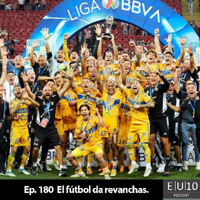 Ep. 180 El futbol da revanchas.