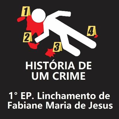 1° EPISÓDIO - Linchamento de Fabiane (Bruxa do Guarujá)