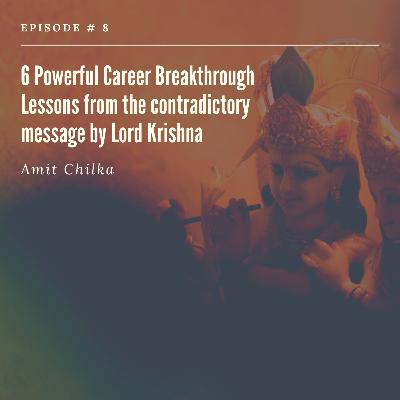 E8 - 6 Powerful Career Breakthrough Lessons 
from the contradictory message by Lord Krishna E8 - 6 Powerful Career Breakthrough Lessons 
from the contradictory message by Lord Krishna
