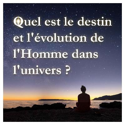 Quel est le destin de l'évolution de l'Homme dans l'univers ?