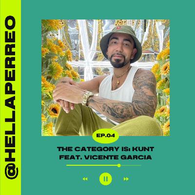 04. The Category Is: Kunt feat. Vicente Garcia