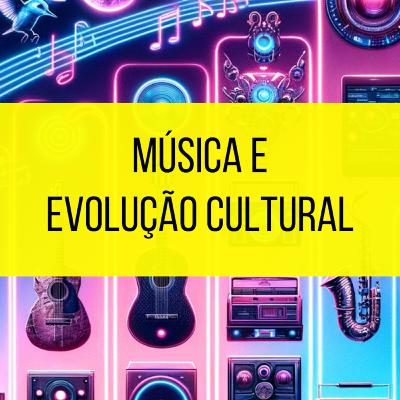 Como a música evolui junto a cultura