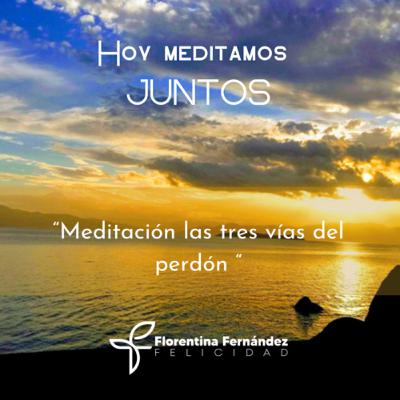 Meditación: las tres vías del Perdón