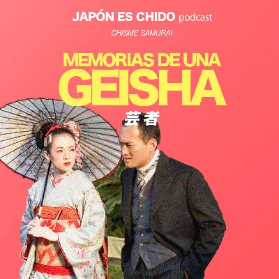 Chisme Samurai | Ep.24 Memorias de una GEISHA