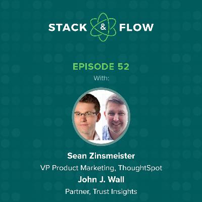 Sean Zinsmeister, VP Product Marketing, ThoughtSpot & John J. Wall, Partner, Trust Insights Sean Zinsmeister, VP Product Marketing, ThoughtSpot & John J. Wall, Partner, Trust Insights