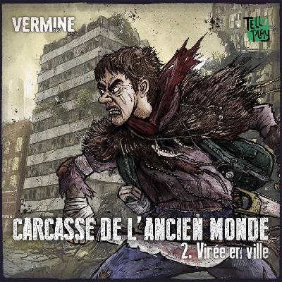 VERMINE 2047 - Carcasse de l'ancien monde - Ep 2 - Virée en Ville