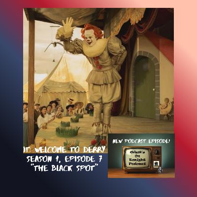 What’s On Tonight Podcast: It: Welcome to Derry Season 1 Episode 7 “The Black Spot” Spoiler Review!