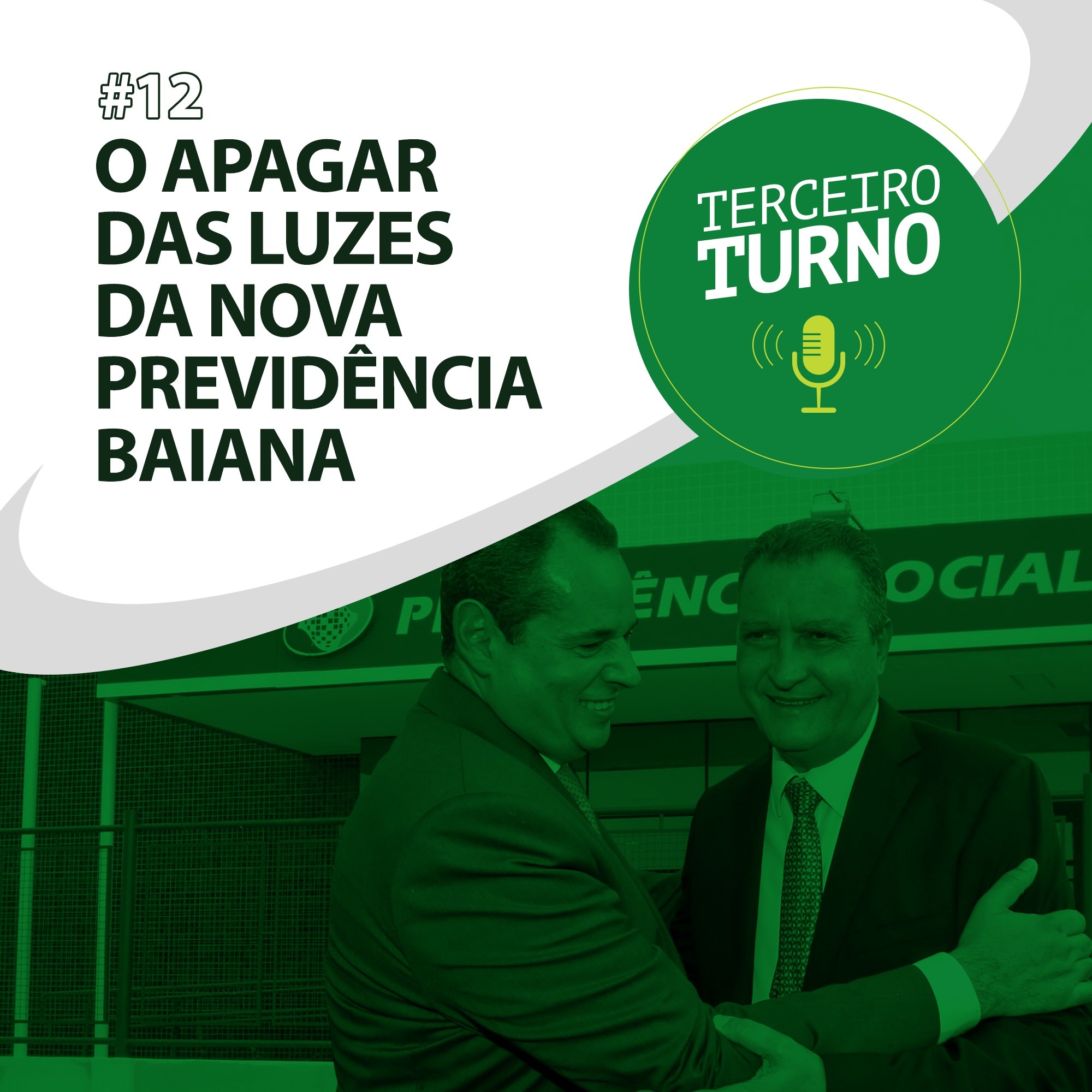 Terceiro Turno #12: O apagar das luzes da nova Previdência baiana