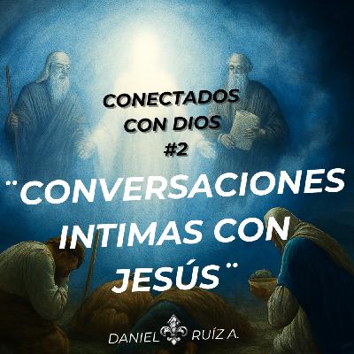 Conectados con Dios #2 - Conversaciones Intimas con Jesús - Daniel Ruíz A.