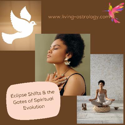 Eclipse Shifts & the Gates of Spiritual Evolution