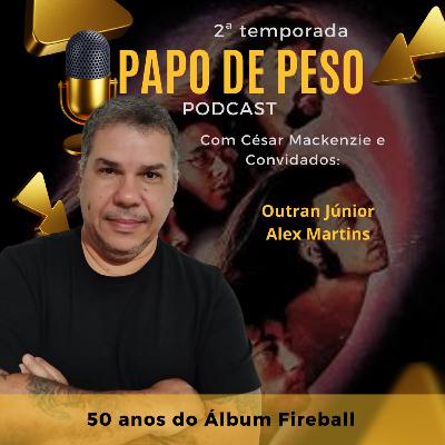 Papo de Peso - 50 anos de Fireball Papo de Peso - 50 anos de Fireball