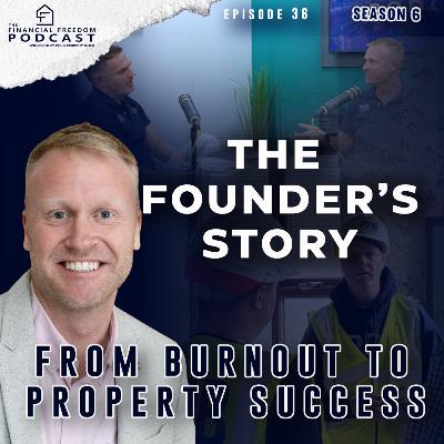 Episode 36 The Founder's Story: From Burnout to Property Success