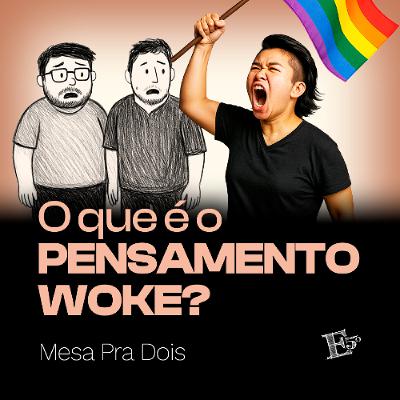 O Que É o PENSAMENTO WOKE? | MESA PRA DOIS - Com Carlos de Freitas e Joel Graciano