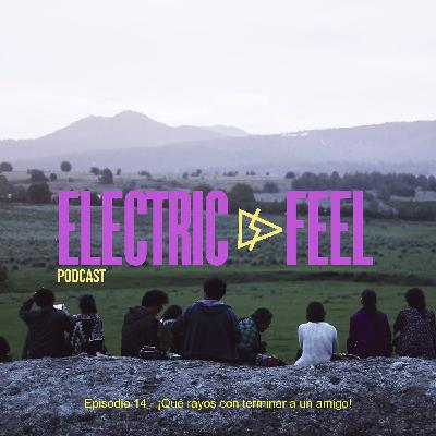 Episodio 14 - ¡Qué rayos con terminar un amigo!