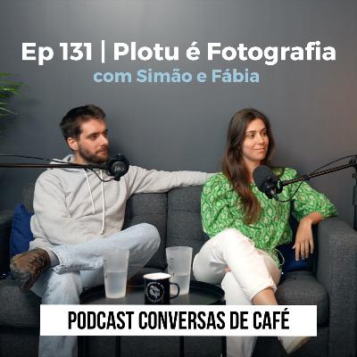 Ep 131 | PLOTU é Fotografia