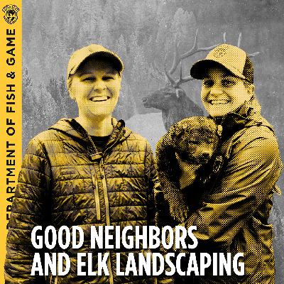 Ep. 13 - Good Neighbors and Elk Landscaping with Tara Ball and Deborah Monzingo