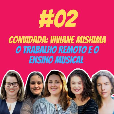 #02 - O Teletrabalho e o Ensino de Música (com Viviane Mishima)