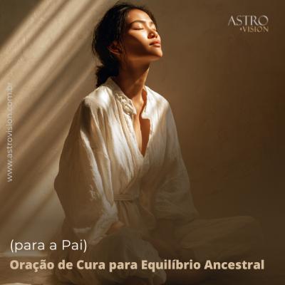 Oração de Cura para Equilíbrio Ancestral (para o Pai)