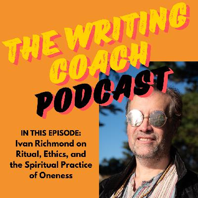 From Zen Kid to Wiccan Priest: Ivan Richmond on Ritual, Ethics, and the Spiritual Practice of Oneness — The Writing Coach 215 From Zen Kid to Wiccan Priest: Ivan Richmond on Ritual, Ethics, and the Spiritual Practice of Oneness — The Writing Coach 215