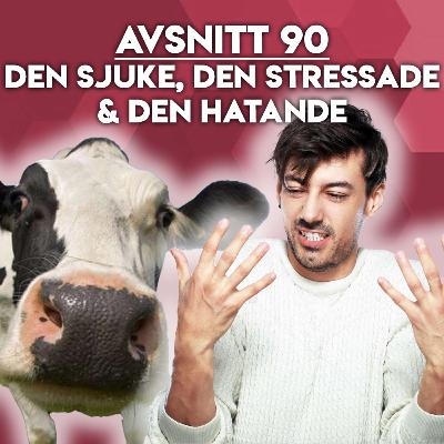 #90 - Den sjuke, den stressade & den hatande