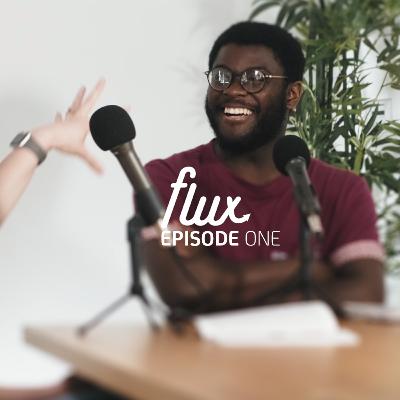 The Flux Podcast: Episode One The Flux Podcast: Episode One