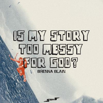 Is my story too messy for God?