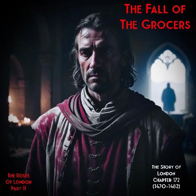 Chapter 172- The Fall of the Grocers (1170-1182) (The Roses of London: 11) Chapter 172- The Fall of the Grocers (1170-1182) (The Roses of London: 11)