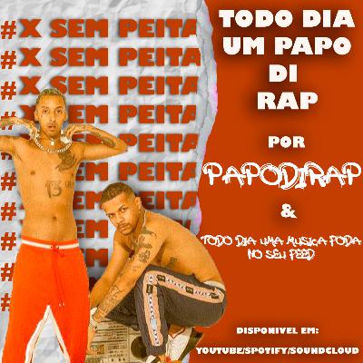 Todo Dia Um Papo Di Rap - X Sem Peita