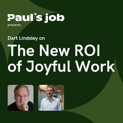 Dart Lindsley on The New ROI of Joyful Work