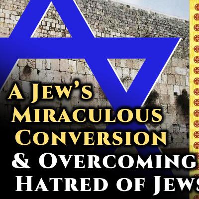 A Jew's Miraculous Conversion & Overcoming Hatred of Jews (The Way of a Pilgrim)