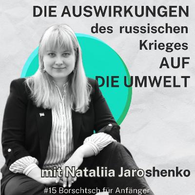 #15 Die Auswirkungen des russischen Krieges auf die Umwelt mit Nataliia Jaroshenko #15 Die Auswirkungen des russischen Krieges auf die Umwelt mit Nataliia Jaroshenko